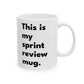 This is my Sprint Review Mug - Customizable