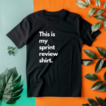 a t - shirt that says, this is my sprint review shirt