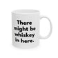 There Might Be Whiskey in Here Mug - Customizable