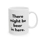 There Might Be Beer in Here Mug - Customizable