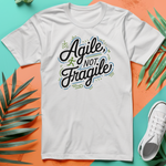 a t - shirt that says agile not fragile