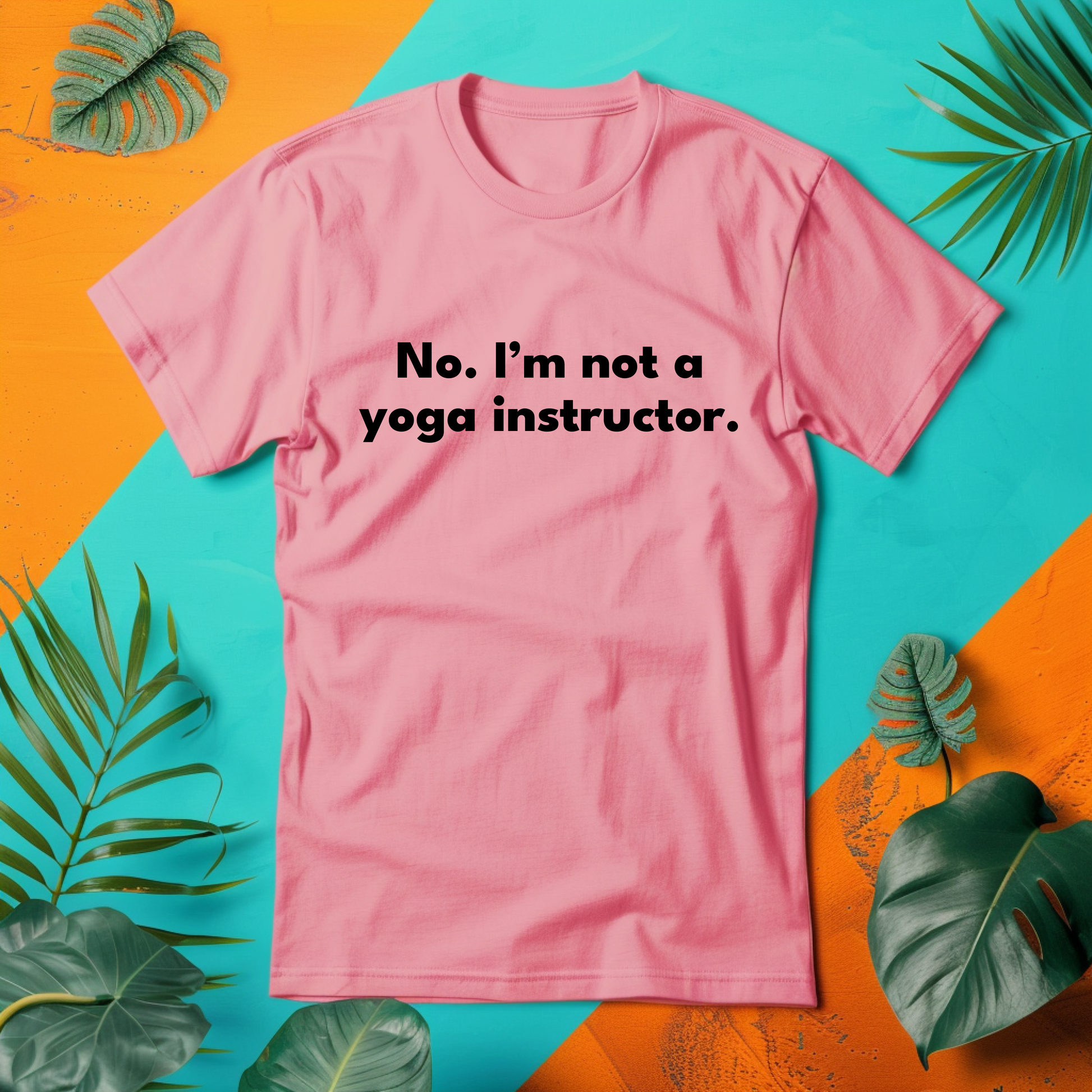 a pink t - shirt that says no i'm not a yoga instructor