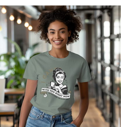 I Gantt With You Right Now Vintage Housewife 2 Funny Tee