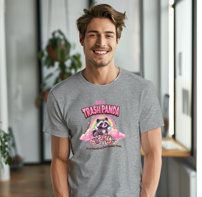 Be A Trash Panda  in a World of Dumpster Fires Tee