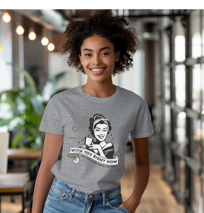 I Gantt With You Right Now Vintage Housewife 2 Funny Tee