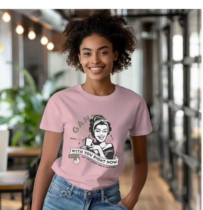 I Gantt With You Right Now Vintage Housewife 2 Funny Tee