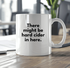 there might be hard cider in here coffee mug