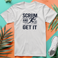 a white t - shirt that says, scrum and get it